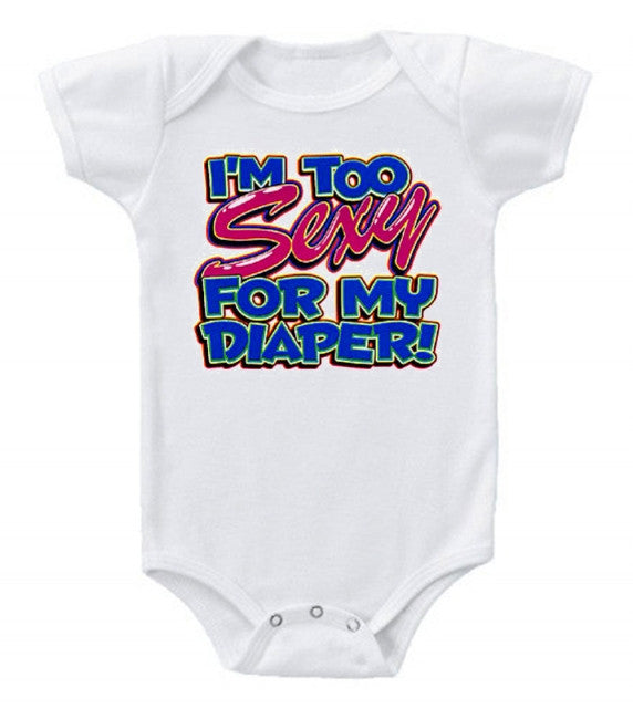 I Am Too Sexy For My Diaper Baby Bodysuit I Am Too Sexy For My Diaper Baby Bodysuit