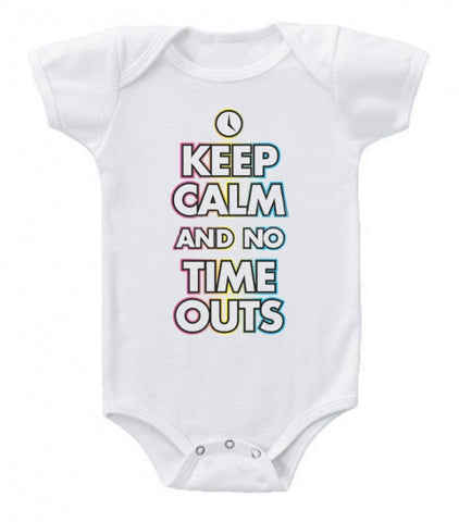 Keep Calm No Time Outs Funny Baby Bodysuit