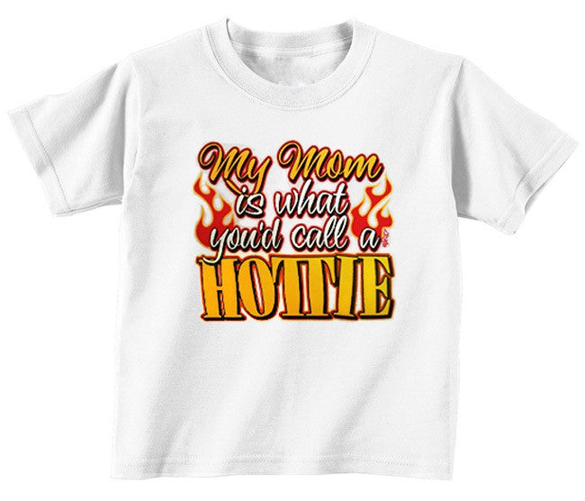 My Mom is a Hottie Toddler T Shirt
