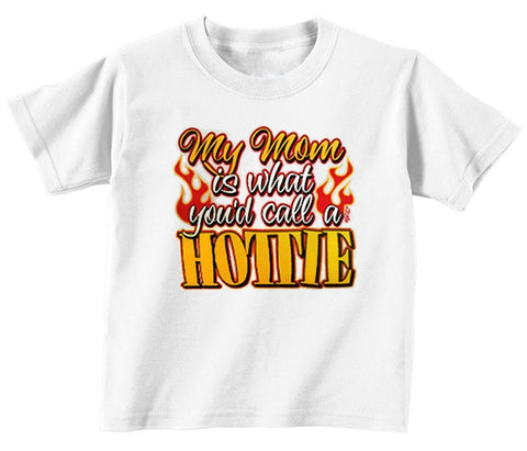 My Mom is a Hottie Toddler T Shirt